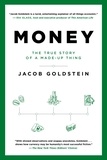 Jacob Goldstein - Money - The True Story of a Made-Up Thing.