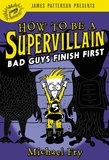 Michael Fry - How to Be a Supervillain: Bad Guys Finish First.