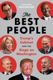 Alexander Nazaryan - The Best People - Trump's Cabinet and the Siege on Washington.