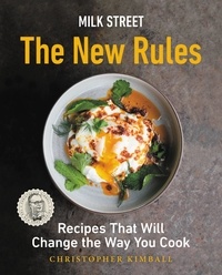 Christopher Kimball - Milk Street: The New Rules - Recipes That Will Change the Way You Cook.