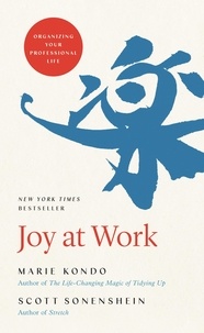 Marie Kondo et Scott Sonenshein - Joy at Work - Organizing Your Professional Life.