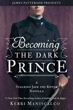 Kerri Maniscalco - Becoming the Dark Prince: A Stalking Jack the Ripper Novella.