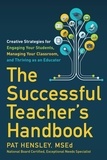 Pat Hensley - The Successful Teacher's Handbook - Creative Strategies for Engaging Your Students, Managing Your Classroom, and Thriving as an Educator.