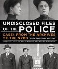 Bernard Whalen et Philip Messing - Undisclosed Files of the Police - Cases from the Archives of the NYPD from 1831 to the Present.