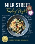 Christopher Kimball - Milk Street: Tuesday Nights - More than 200 Simple Weeknight Suppers that Deliver Bold Flavor, Fast.