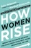 Sally Helgesen et Marshall Goldsmith - How Women Rise - Break the 12 Habits Holding You Back from Your Next Raise, Promotion, or Job.