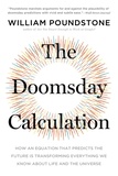 William Poundstone - The Doomsday Calculation - How an Equation that Predicts the Future Is Transforming Everything We Know About Life and the Universe.