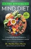 Martha Clare Morris et Laura Morris - The Official MIND Diet - A Scientifically Based Program to Lose Weight and Prevent Alzheimer's Disease.