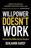 Benjamin Hardy - Willpower Doesn't Work - Discover the Hidden Keys to Success.