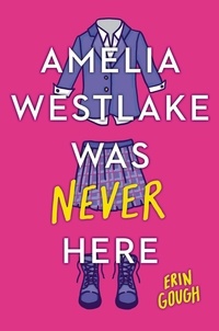 Erin Gough - Amelia Westlake Was Never Here.