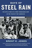 Brent E. Jones - Days of Steel Rain - The Epic Story of a WWII Vengeance Ship in the Year of the Kamikaze.