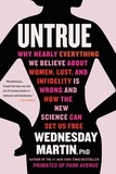 Wednesday Martin - Untrue - Why Nearly Everything We Believe About Women, Lust, and Infidelity Is Wrong and How the New Science Can Set Us Free.