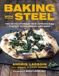 Jessie Oleson Moore et Andris Lagsdin - Baking with Steel - The Revolutionary New Approach to Perfect Pizza, Bread, and More.