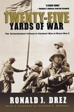 Stephen Ambrose et Ronald J. Drez - Twenty-Five Yards of War - The Extraordinary Courage of Ordinary Men in World War II.