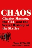 Tom O'Neill et Dan Piepenbring - Chaos - Charles Manson, the CIA, and the Secret History of the Sixties.