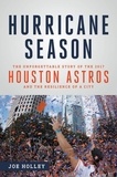 Joe Holley - Hurricane Season - The Unforgettable Story of the 2017 Houston Astros and the Resilience of a City.