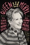 Erin Carlson - Queen Meryl - The Iconic Roles, Heroic Deeds, and Legendary Life of Meryl Streep.