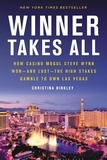 Christina Binkley - Winner Takes All - How Casino Mogul Steve Wynn Won-and Lost-the High Stakes Gamble to Own Las Vegas.