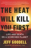 Jeff Goodell - The Heat Will Kill You First - Life and Death on a Scorched Planet.