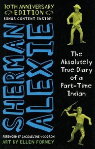 Sherman Alexie - The Absolutely True Diary of a Part-Time Indian - 10th Anniversary Edition.