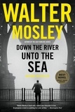 Walter Mosley - Down the River unto the Sea.