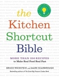 Bruce Weinstein et Mark Scarbrough - The Kitchen Shortcut Bible - More than 200 Recipes to Make Real Food Real Fast.