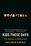 Malcolm Harris - Kids These Days - Human Capital and the Making of Millennials.