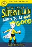 Michael Fry - How to Be a Supervillain: Born to Be Good.