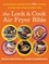 Bruce Weinstein et Mark Scarbrough - The Look and Cook Air Fryer Bible - 125 Everyday Recipes with 700+ Photos to Help Get It Right Every Time.