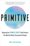 Marco Greenberg - Primitive - Tapping the Primal Drive That Powers the World's Most Successful People.