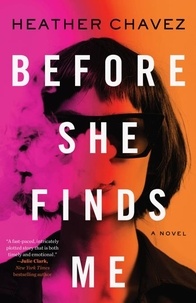 Heather Chavez - Before She Finds Me - A Novel.