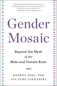 Daphna Joel et Luba Vikhanski - Gender Mosaic - Beyond the Myth of the Male and Female Brain.