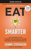 Shawn Stevenson - Eat Smarter - Use the Power of Food to Reboot Your Metabolism, Upgrade Your Brain, and Transform Your Life.