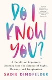 Sadie Dingfelder - Do I Know You? - A Faceblind Reporter's Journey into the Science of Sight, Memory, and Imagination.