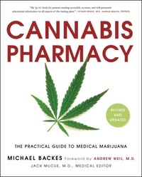 Michael Backes et Andrew Weil - Cannabis Pharmacy - The Practical Guide to Medical Marijuana -- Revised and Updated.