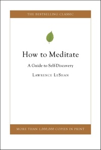 Lawrence Leshan et Rick Hanson - How to Meditate - A Guide to Self Discovery.