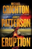 Michael Crichton et James Patterson - Eruption - Following Jurassic Park, Michael Crichton Started Another Masterpiece—James Patterson Just Finished It.