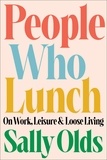 Sally Olds - People Who Lunch - On Work, Leisure, and Loose Living.