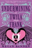 Megan Bannen - The Undermining of Twyla and Frank.