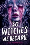 Jill Baguchinsky - So Witches We Became.