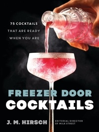 J. M. Hirsch - Freezer Door Cocktails - 75 Cocktails That Are Ready When You Are.