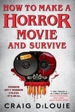 Craig DiLouie - How to Make a Horror Movie and Survive - A Novel.