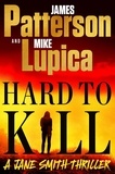 James Patterson et Mike Lupica - Hard to Kill - Meet the toughest, smartest, doesn't-give-a-****-est thriller heroine ever.