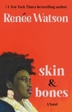 Renée Watson - skin &amp; bones - a novel.
