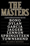Jann S. Wenner - The Masters - Conversations with Dylan, Lennon, Jagger, Townshend, Garcia, Bono, and Springsteen.