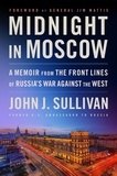 John J. Sullivan et Jim Mattis - Midnight in Moscow - A Memoir from the Front Lines of Russia's War Against the West.