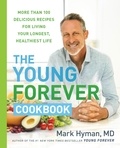 Mark Hyman - The Young Forever Cookbook - More than 100 Delicious Recipes for Living Your Longest, Healthiest Life.