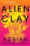 Adrian Tchaikovsky - Alien Clay.