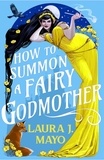 Laura J. Mayo - How to Summon a Fairy Godmother - A Hilarious Cinderella Fairytale What-If.