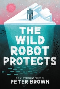 Peter Brown - The Wild Robot Protects.